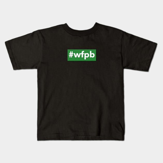 #wfpb Kids T-Shirt by Fit Designs